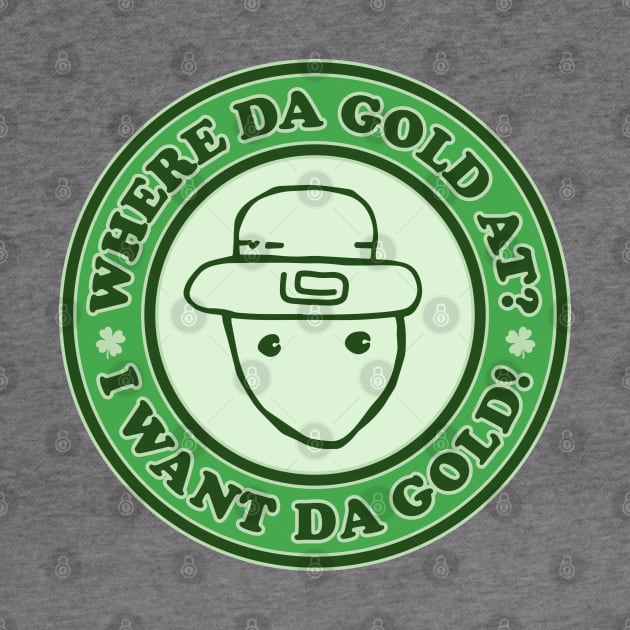 I Want The Gold! - Funny Crichton Alabama Leprechaun Meme by TwistedCharm